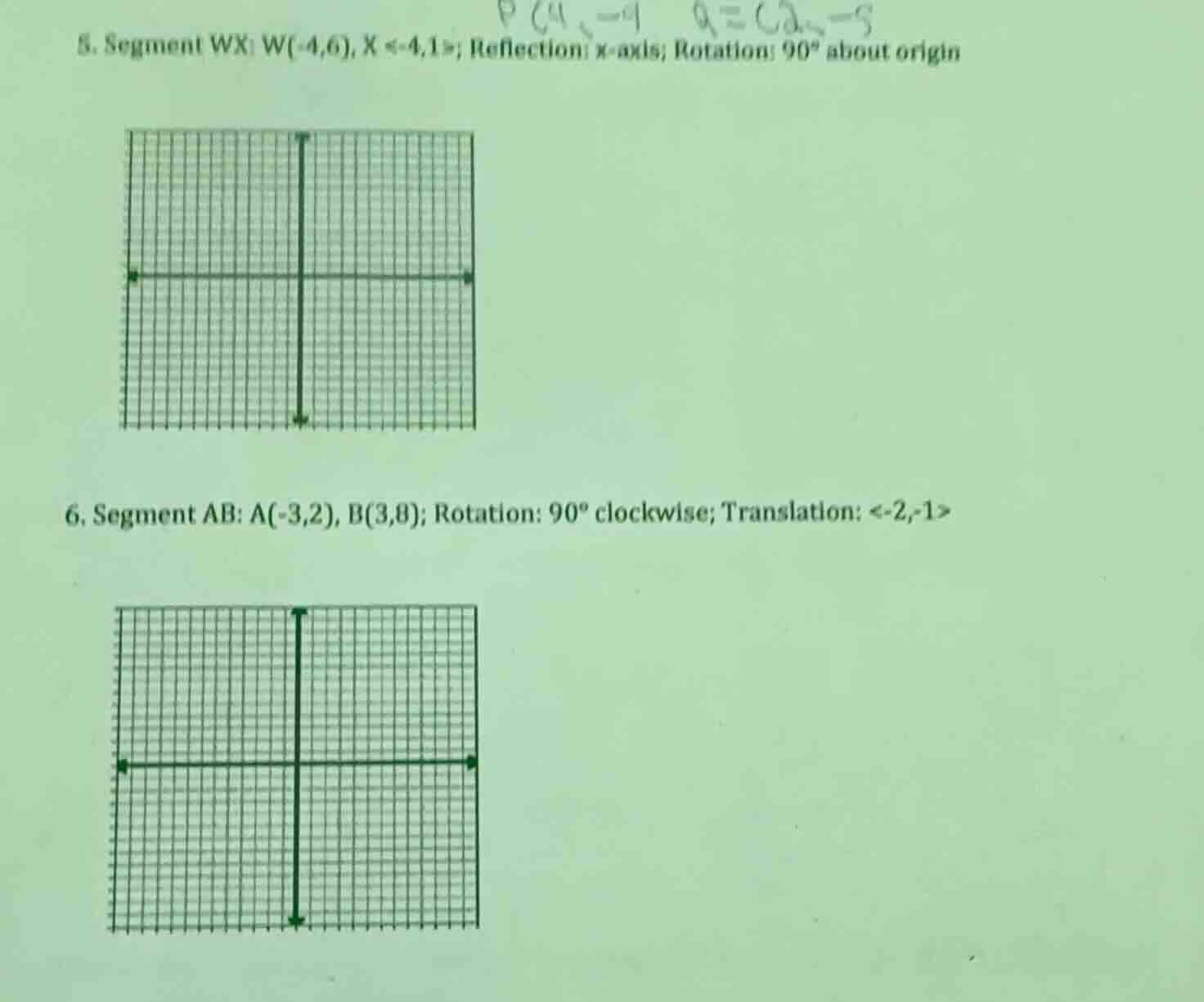 5. segment wx: w(-4,6), x <-4,1>; reflection: x - axis; rotation: 90° a…