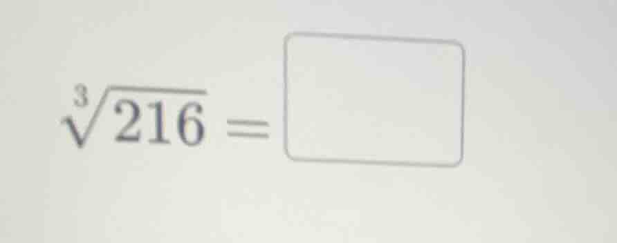 $\\sqrt3{216} = \\square$