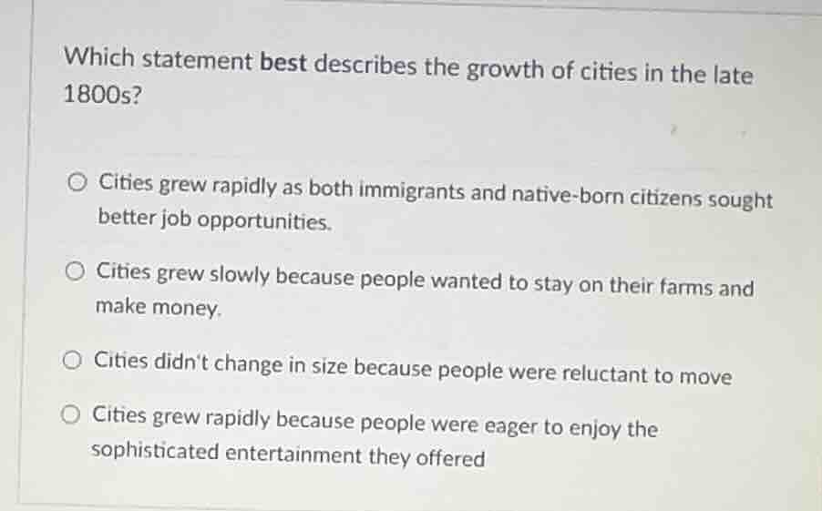 which statement best describes the growth of cities in the late 1800s? …