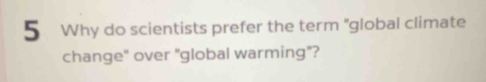 5 why do scientists prefer the term \global climate change\ over \globa…