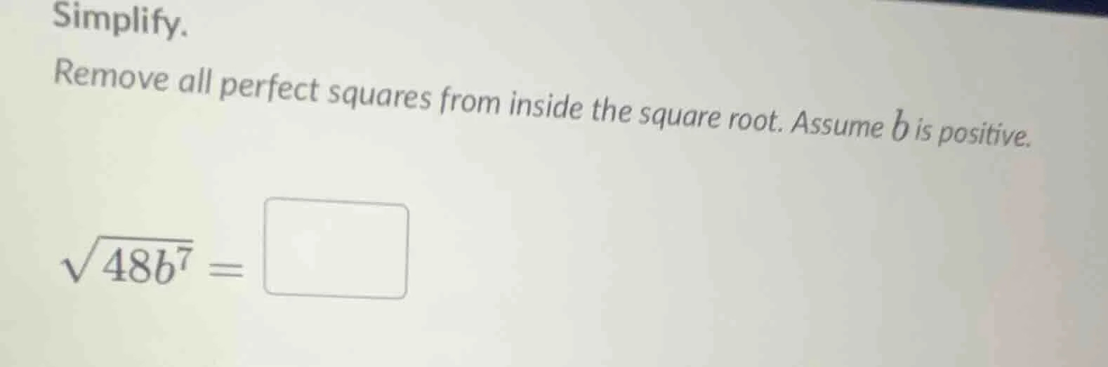 simplify. remove all perfect squares from inside the square root. assum…