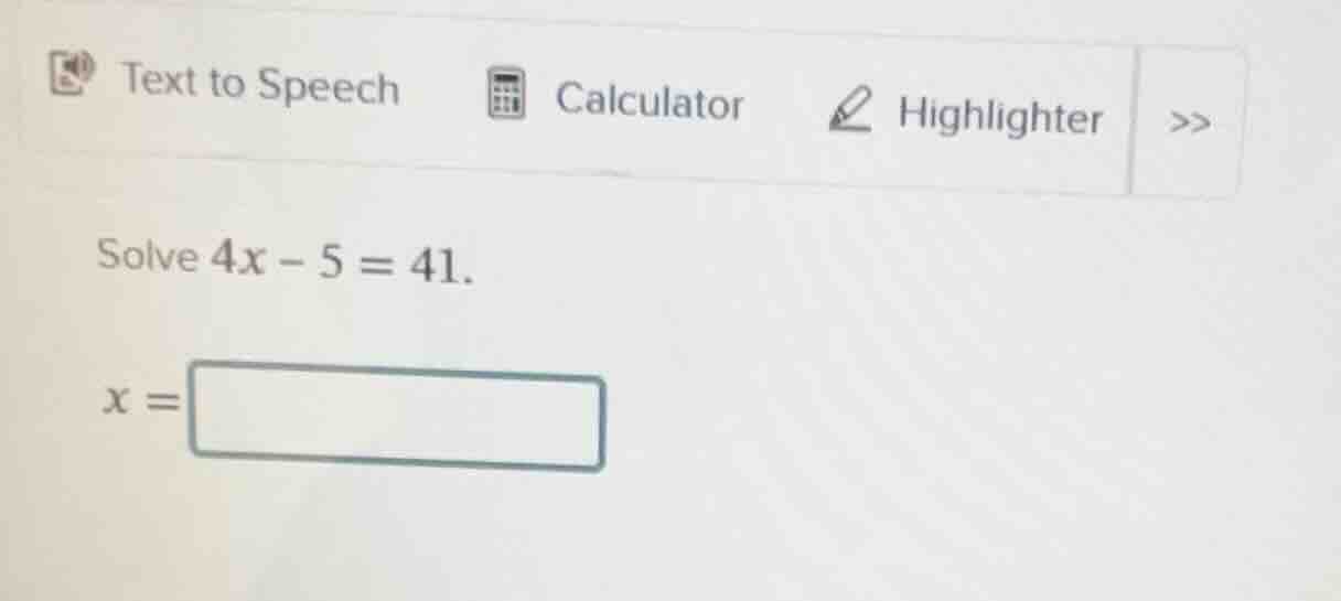 solve $4x - 5 = 41$. $x = \\square$