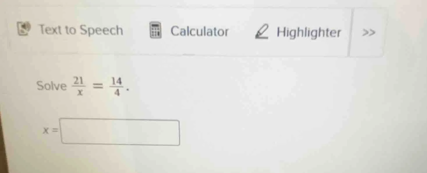 solve \\(\frac{21}{x} = \frac{14}{4}\\). \\(x = \\square\\)