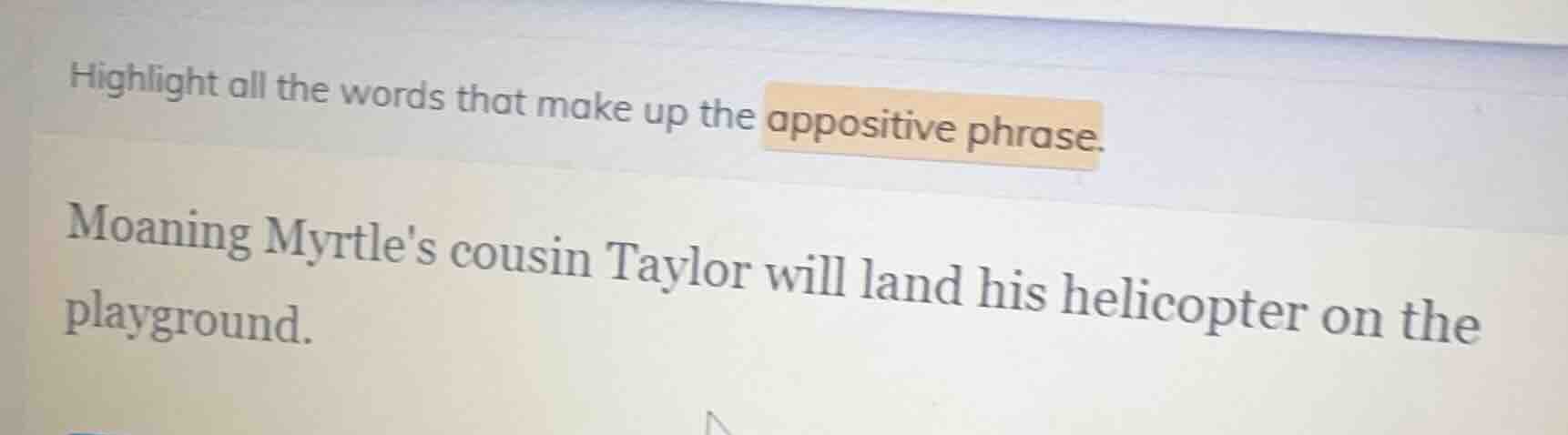 highlight all the words that make up the appositive phrase. moaning myr…