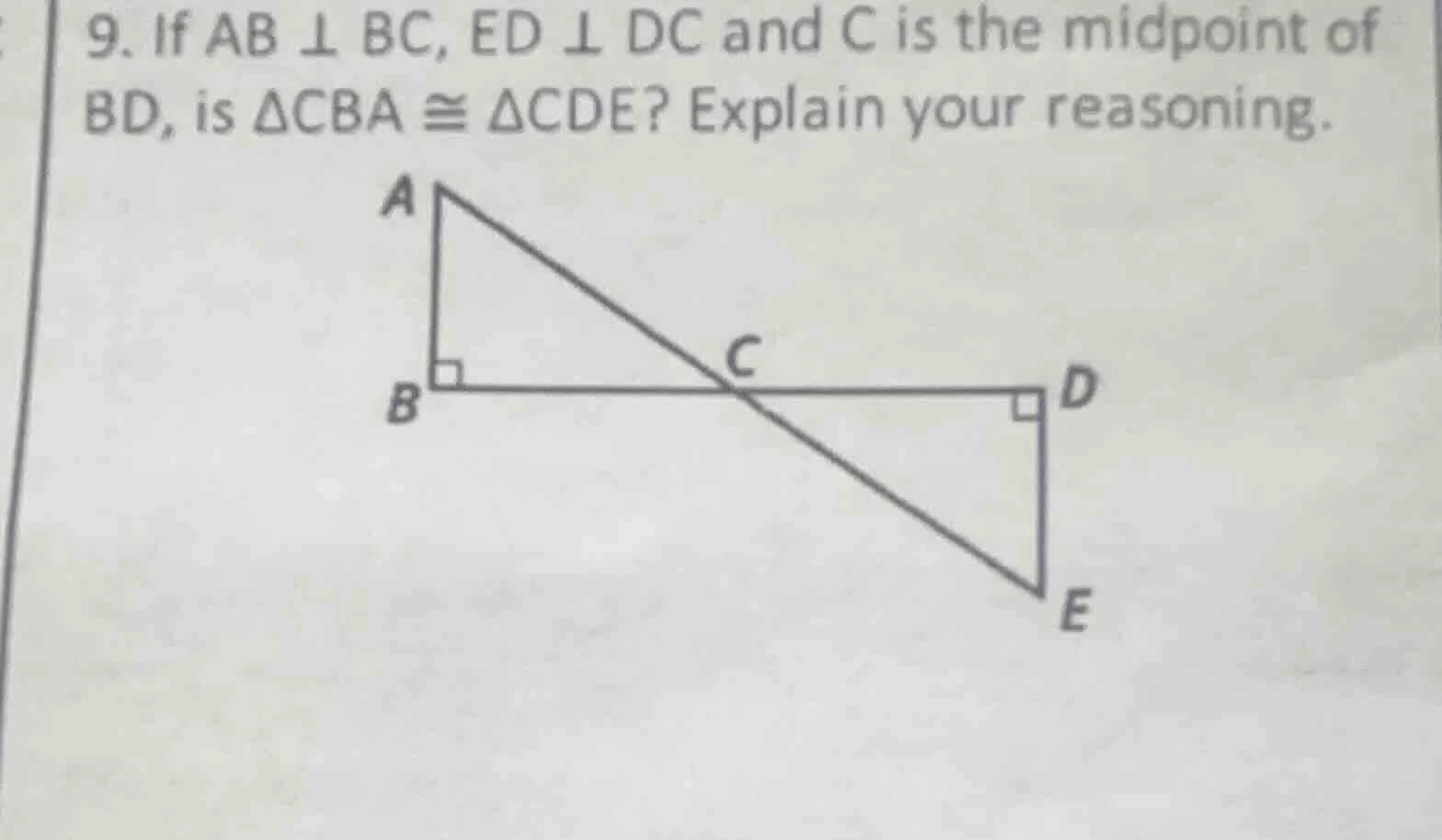 9. if ab ⊥ bc, ed ⊥ dc and c is the midpoint of bd, is δcba ≅ δcde? exp…