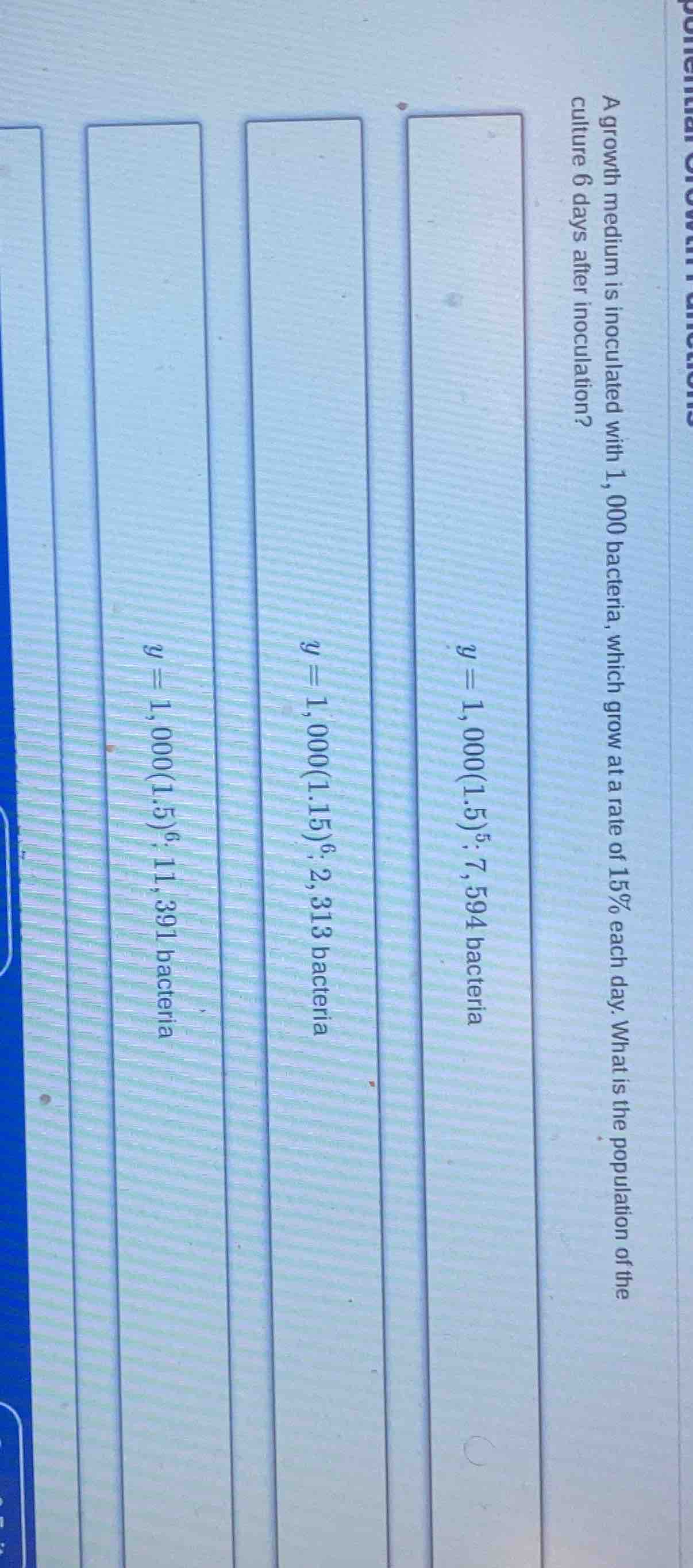 a growth medium is inoculated with 1,000 bacteria, which grow at a rate…