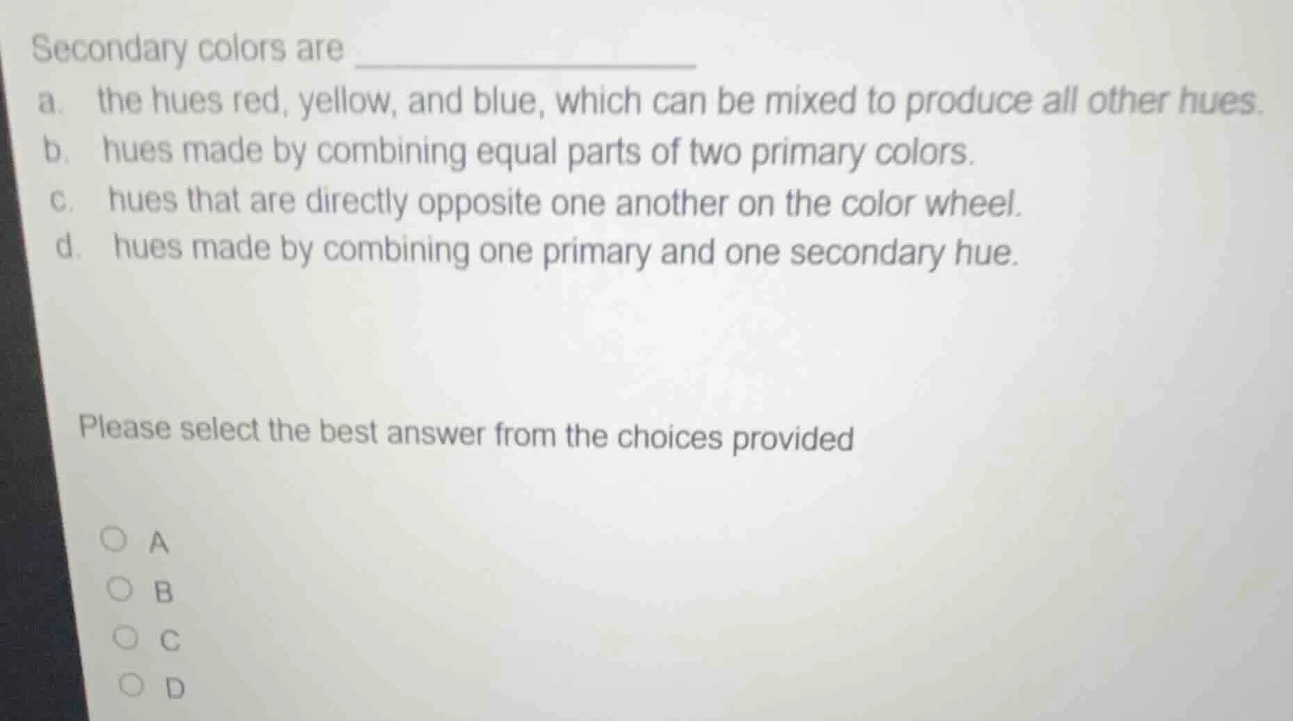 secondary colors are a. the hues red, yellow, and blue, which can be mi…