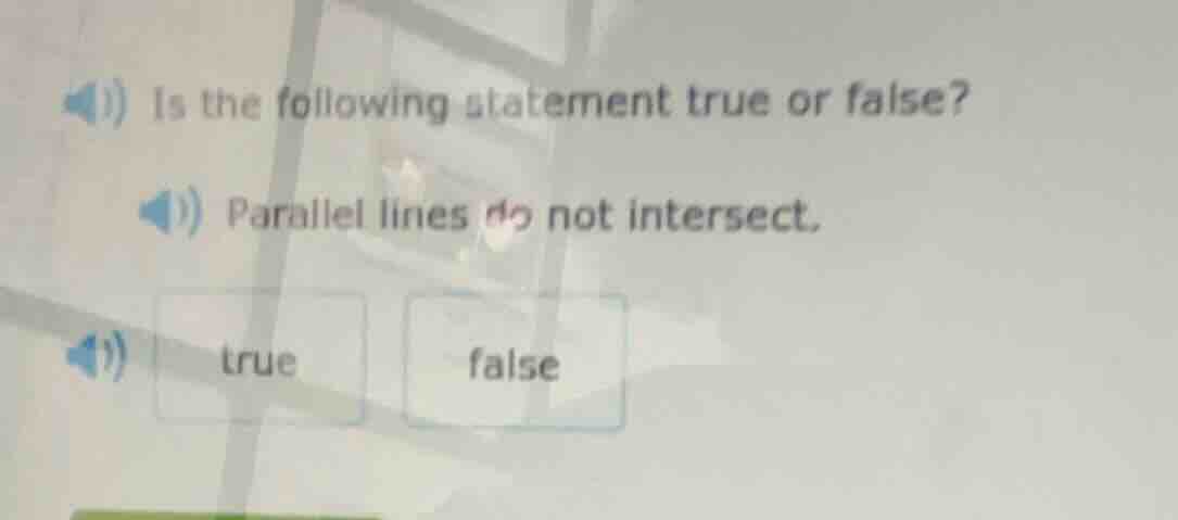 is the following statement true or false? parallel lines do not interse…