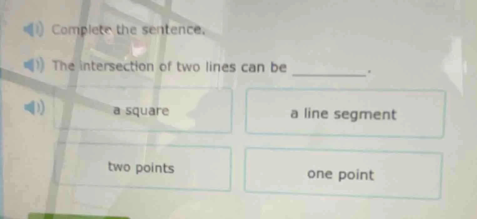 complete the sentence. the intersection of two lines can be ______. a s…
