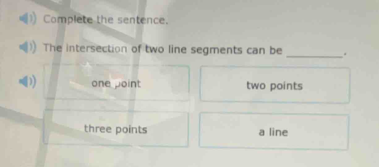 complete the sentence. the intersection of two line segments can be ___…