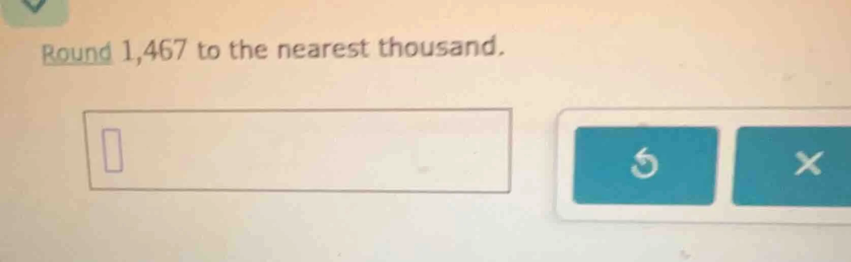 round 1,467 to the nearest thousand.