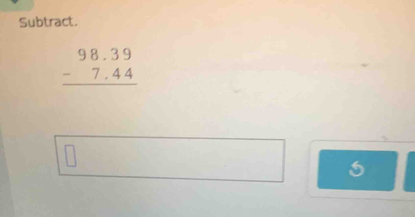 subtract. \\begin{array}{r} 98.39 \\\\ -\\ 7.44 \\\\ \\hline \\end{arra…