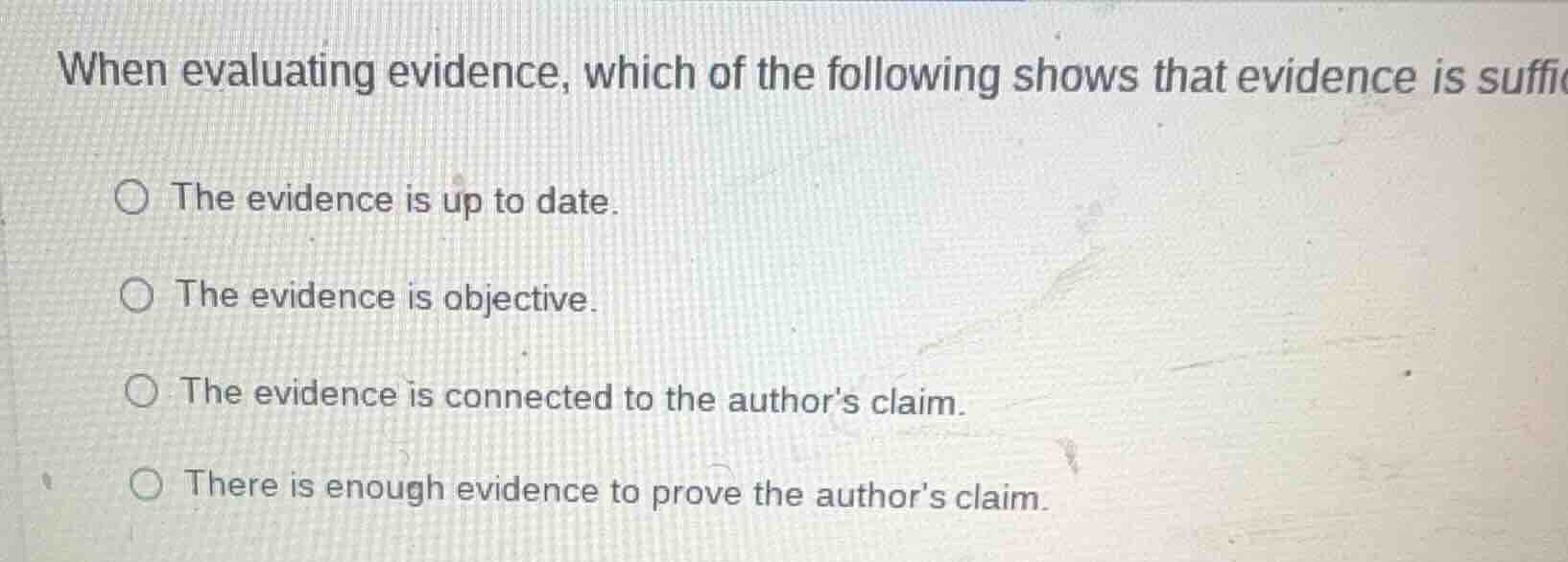 when evaluating evidence, which of the following shows that evidence is…