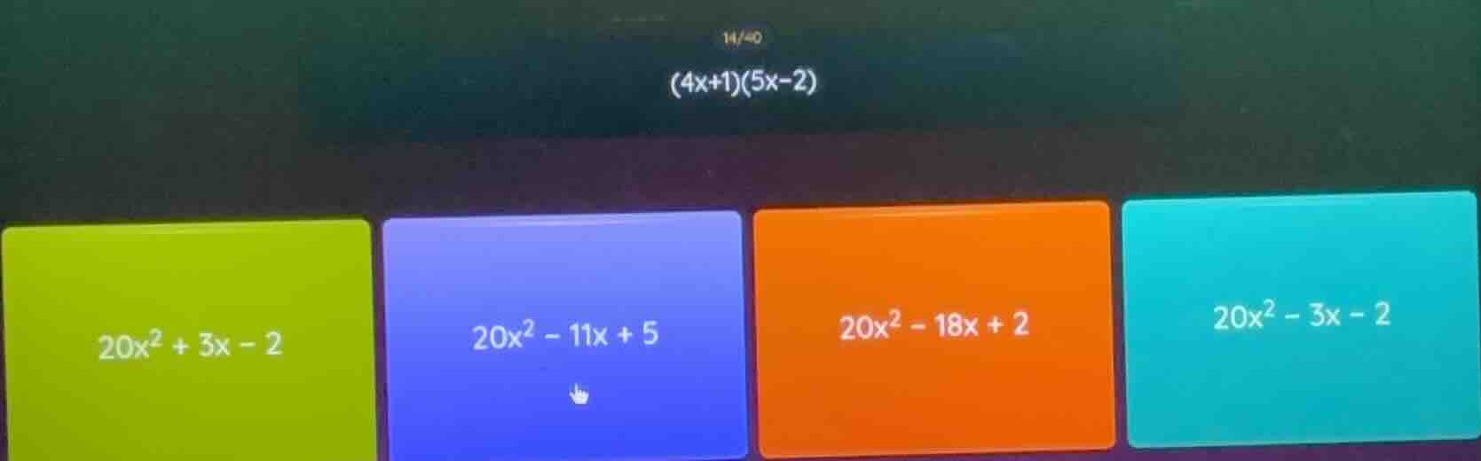 (4x+1)(5x-2) 20x² + 3x - 2 20x² - 11x + 5 20x² - 18x + 2 20x² - 3x - 2