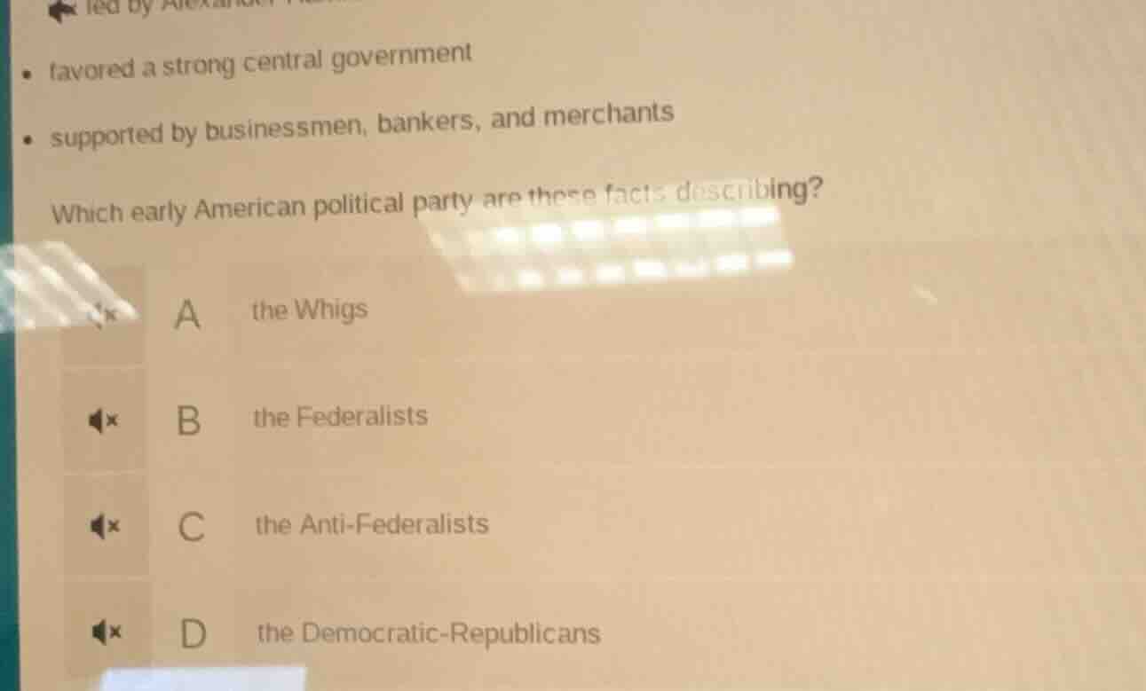 • favored a strong central government • supported by businessmen, banke…