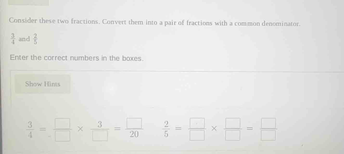 consider these two fractions. convert them into a pair of fractions wit…