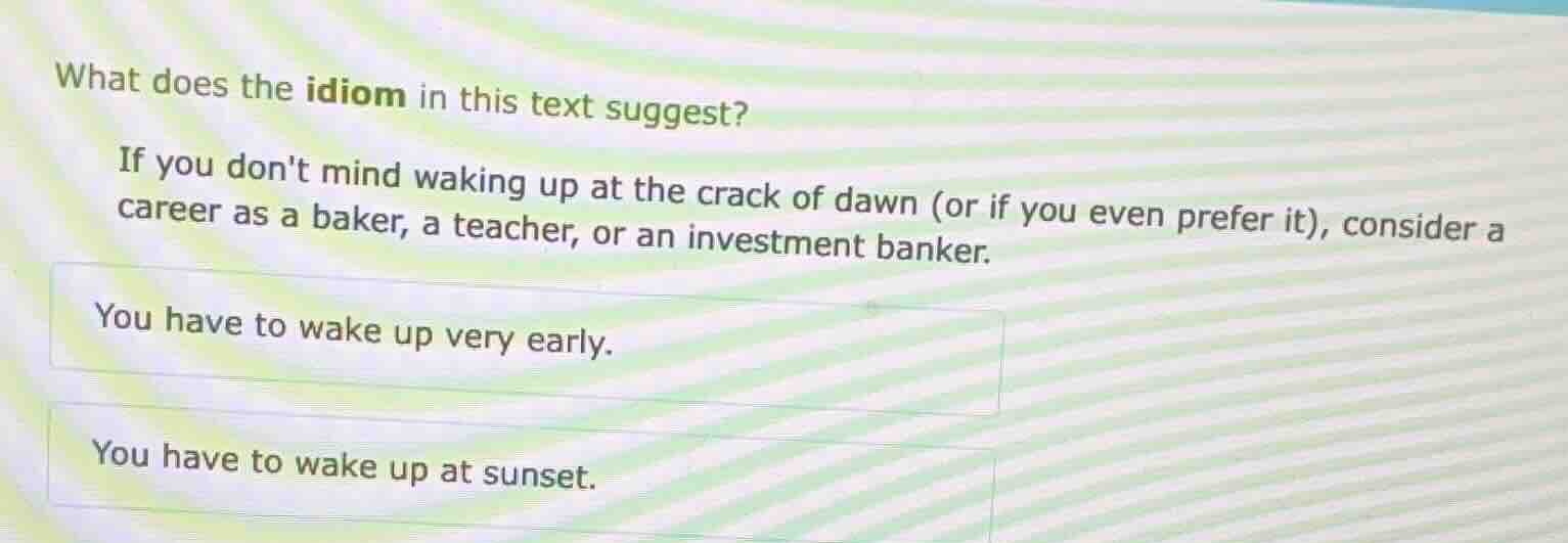 what does the idiom in this text suggest? if you dont mind waking up at…