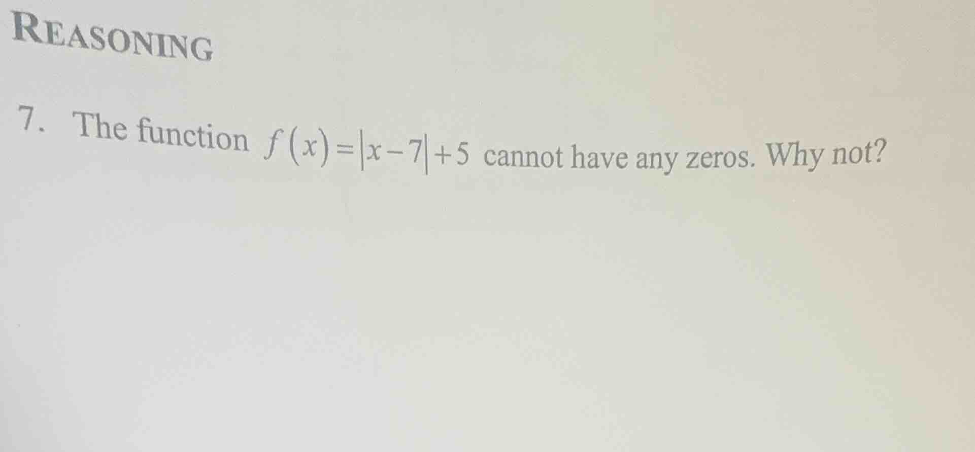 reasoning 7. the function $f(x)=|x - 7| + 5$ cannot have any zeros. why…