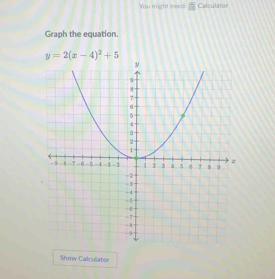 you might need: calculator graph the equation. y = 2(x - 4)² + 5