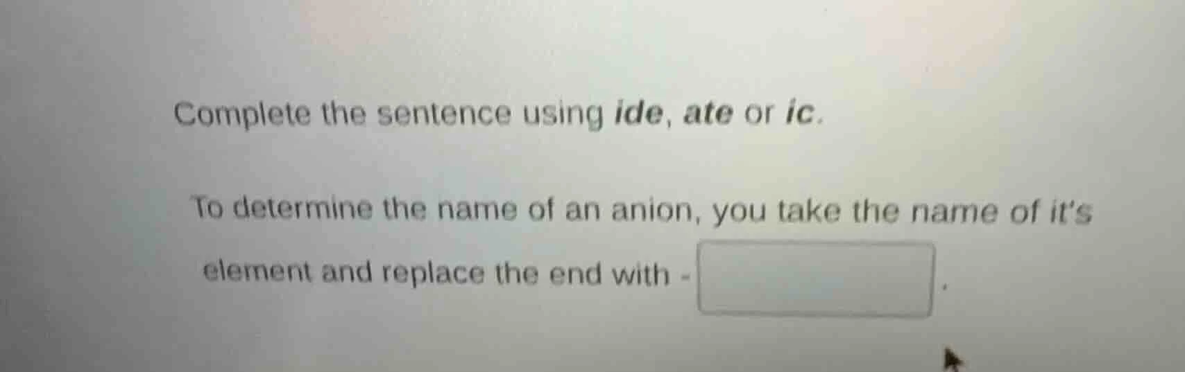 complete the sentence using ide, ate or ic. to determine the name of an…