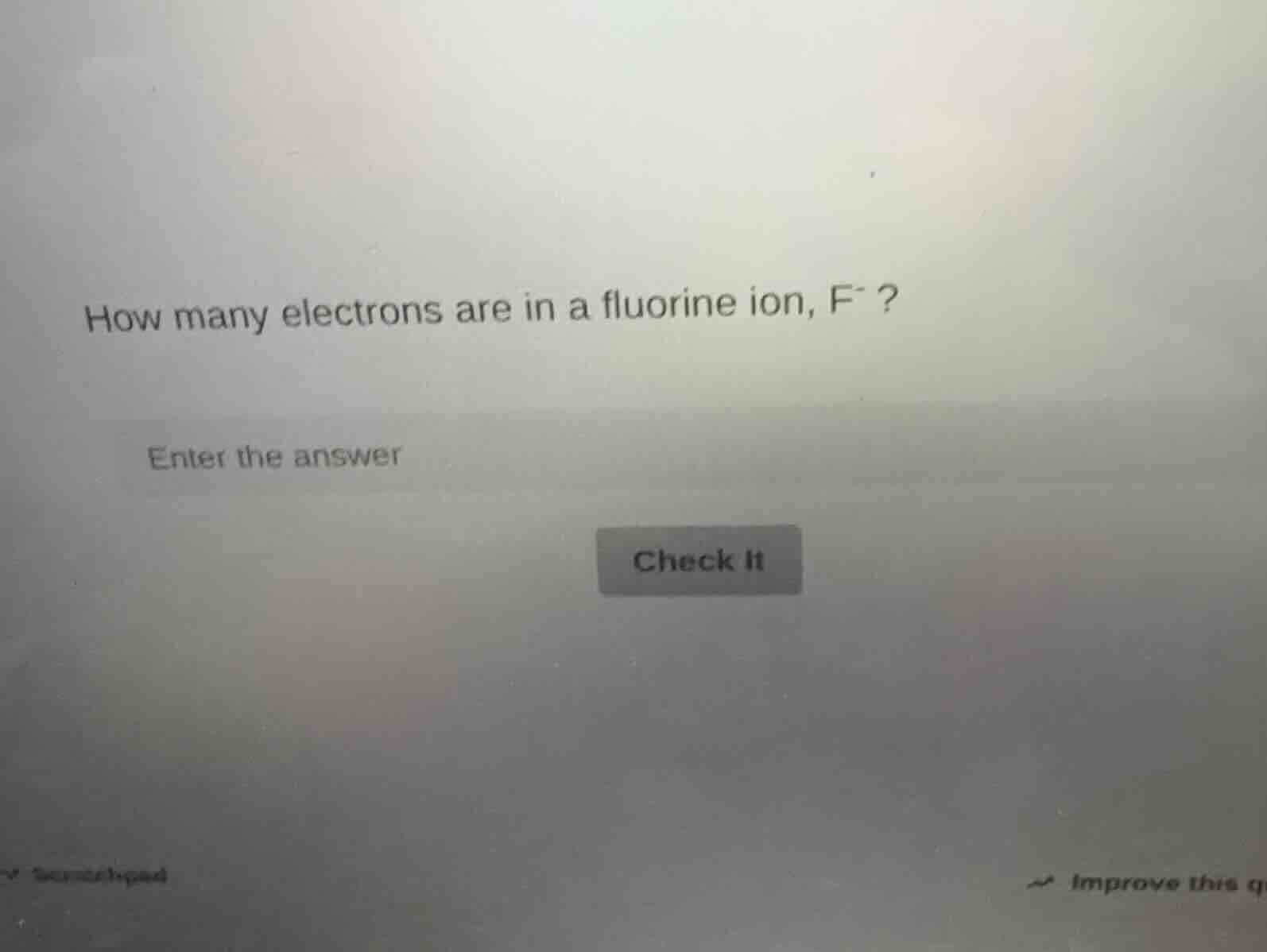 how many electrons are in a fluorine ion, f⁻? enter the answer check it