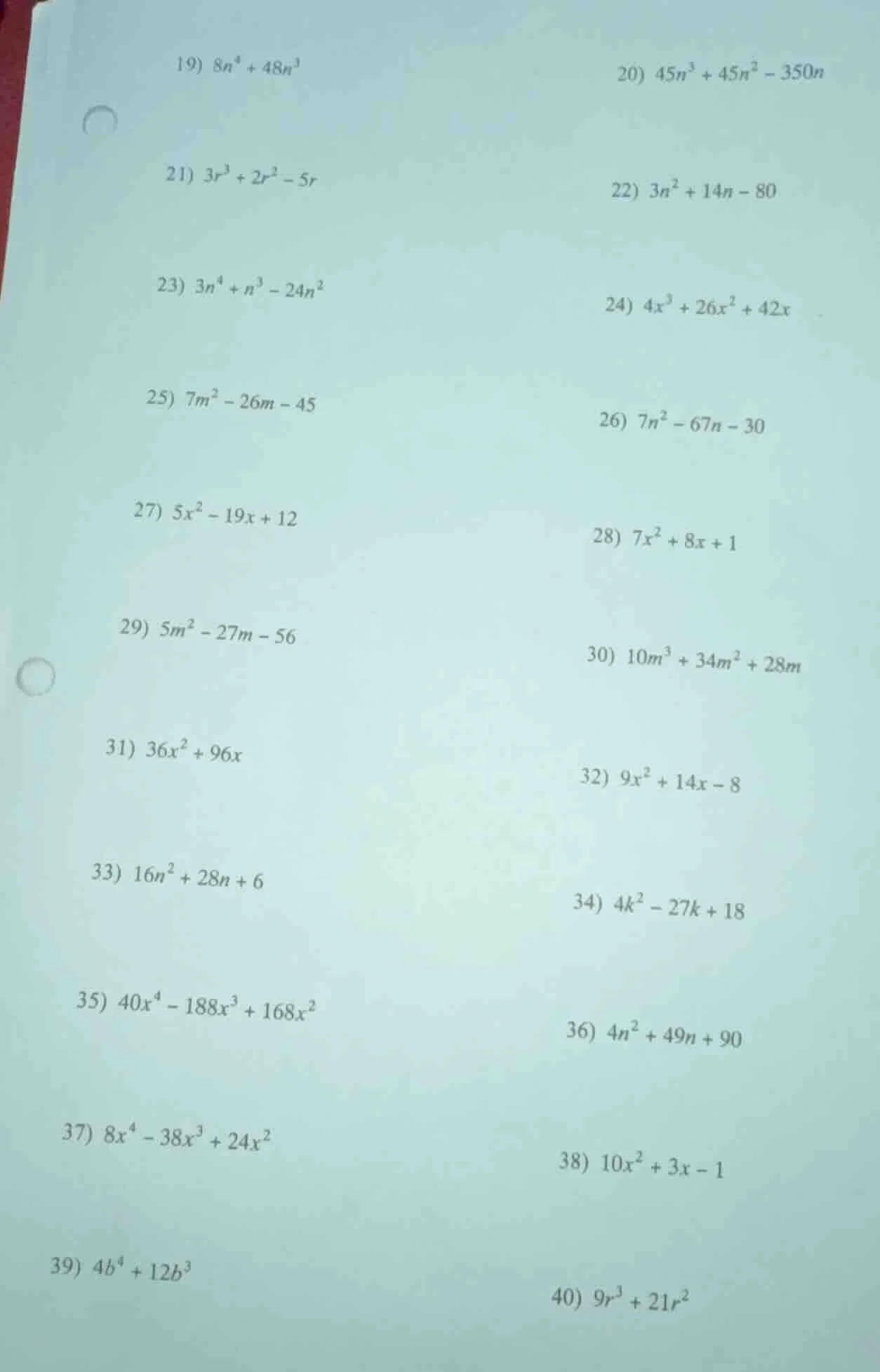 19) $8n^4 + 48n^3$ 20) $45n^3 + 45n^2 - 350n$ 21) $3r^3 + 2r^2 - 5r$ 22…