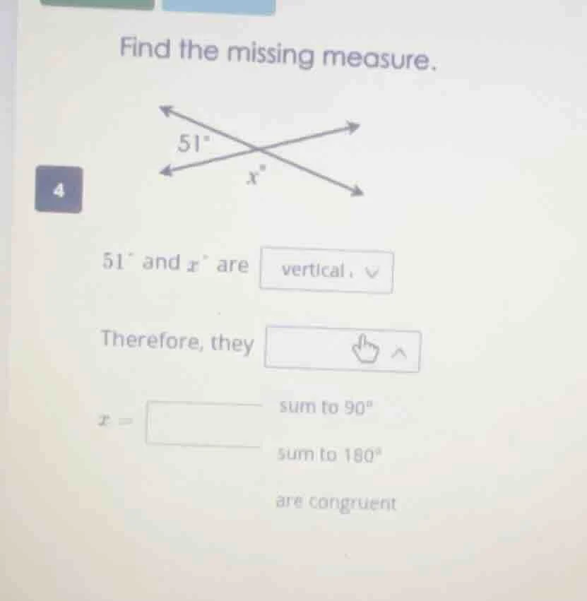 find the missing measure. 4 $51^{\\circ}$ and $x^{\\circ}$ are vertical…