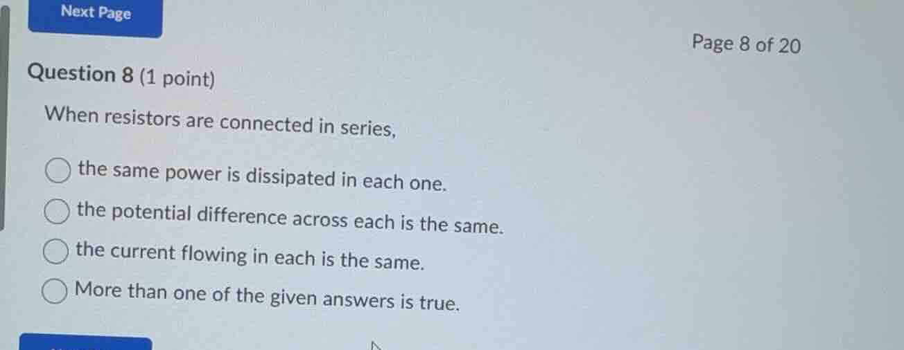 question 8 (1 point) when resistors are connected in series, the same p…