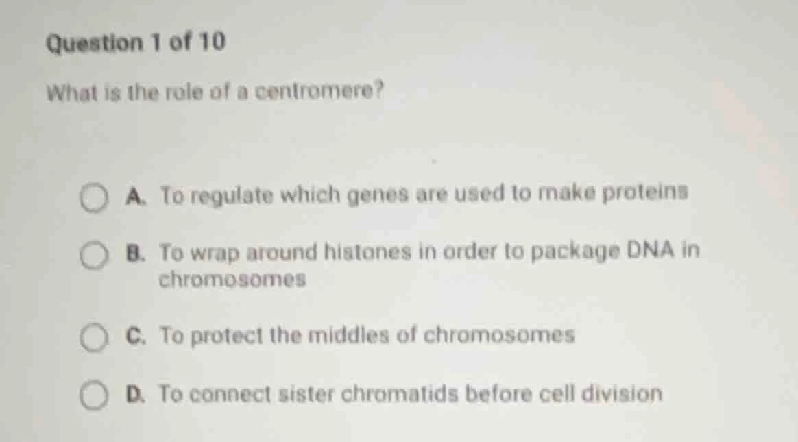 question 1 of 10 what is the role of a centromere? a. to regulate which…