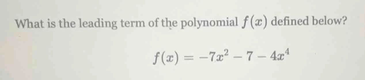 what is the leading term of the polynomial f(x) defined below? f(x) = -…