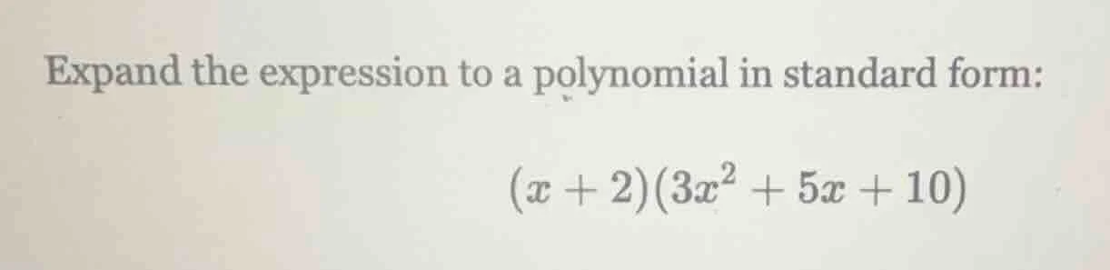 expand the expression to a polynomial in standard form: (x + 2)(3x² + 5…