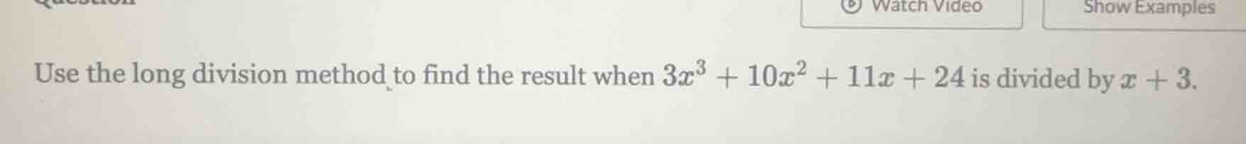 use the long division method to find the result when $3x^3 + 10x^2 + 11…