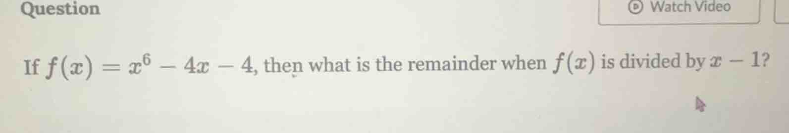 question if $f(x) = x^6 - 4x - 4$, then what is the remainder when $f(x…