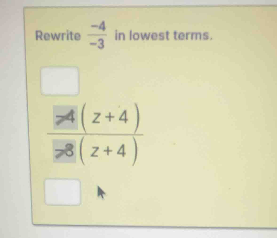 rewrite \\(\\frac{-4}{-3}\\) in lowest terms.