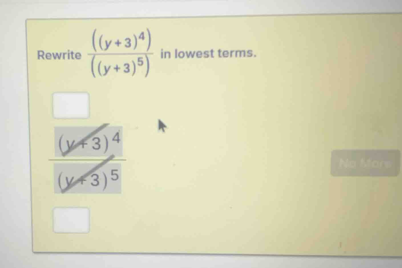 rewrite \\(\\frac{((y + 3)^4)}{((y + 3)^5)}\\) in lowest terms.