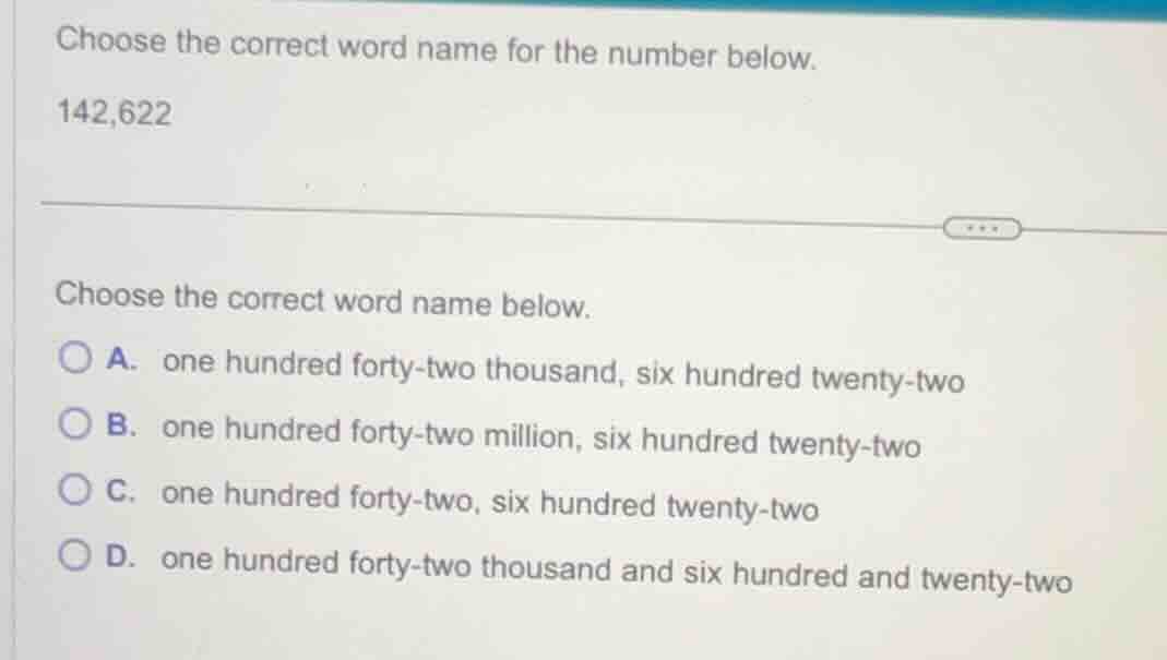 choose the correct word name for the number below. 142,622 choose the c…