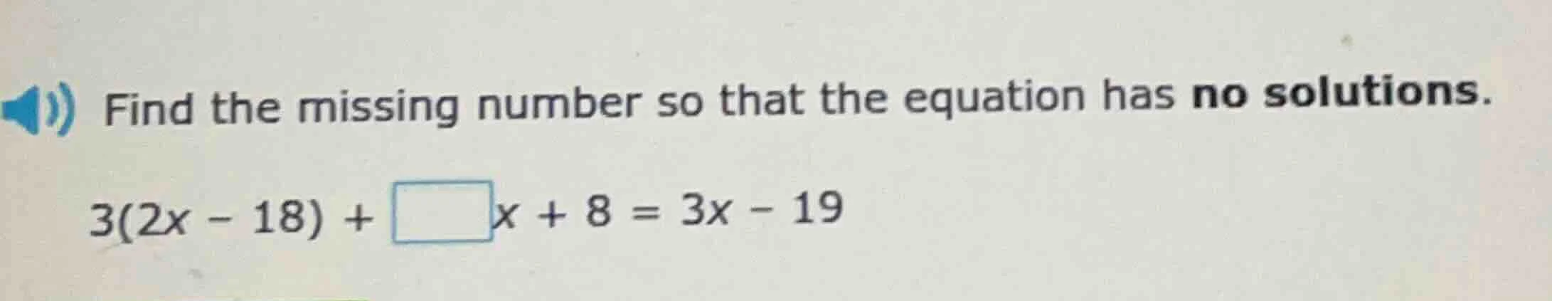 find the missing number so that the equation has no solutions. 3(2x - 1…