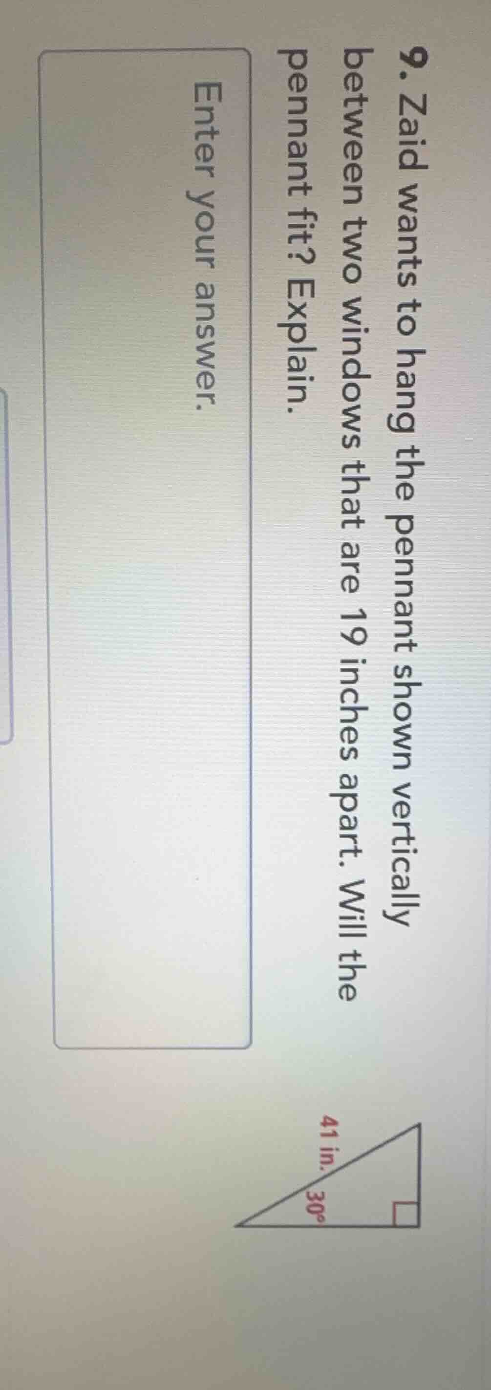9. zaid wants to hang the pennant shown vertically between two windows …
