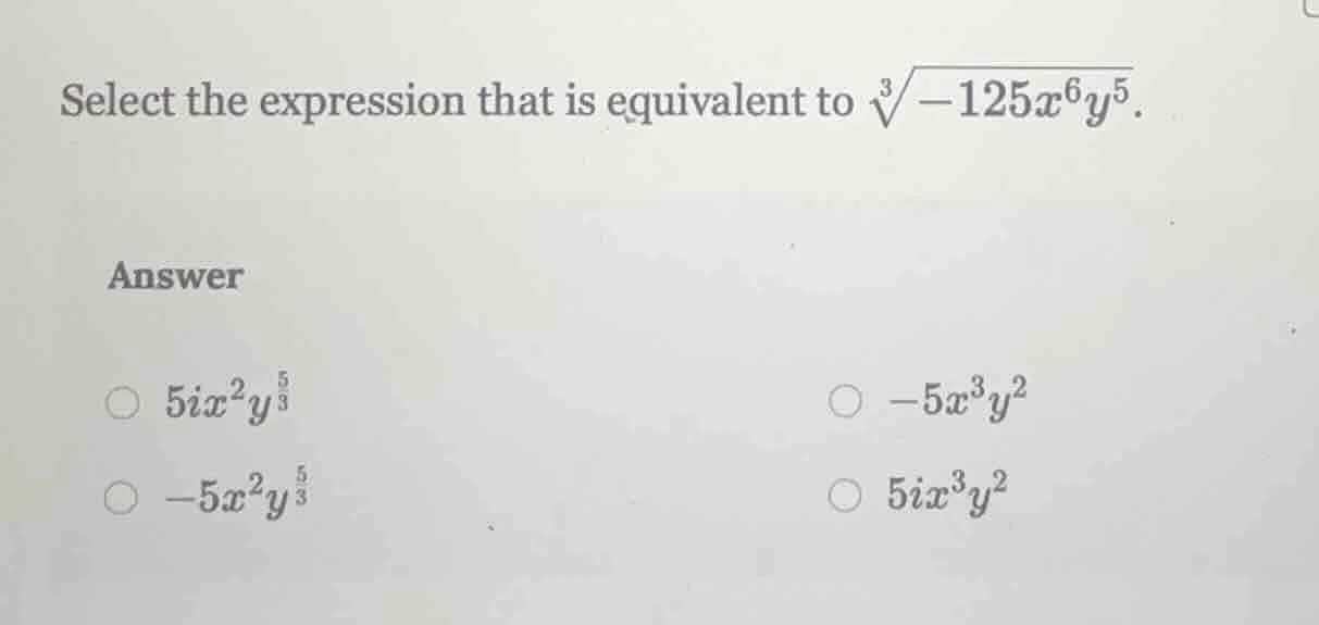 select the expression that is equivalent to \\(sqrt3{-125x^6y^5}\\). an…