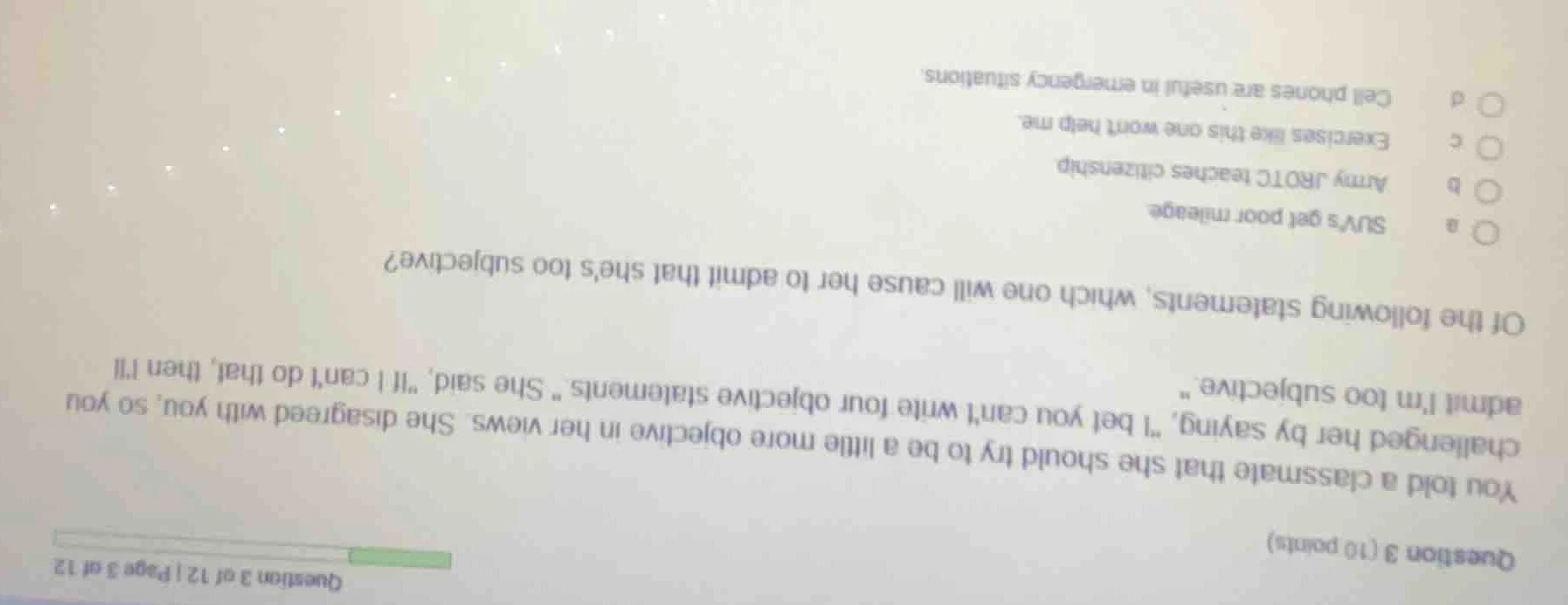 question 3 (10 points) you told a classmate that she should try to be a…