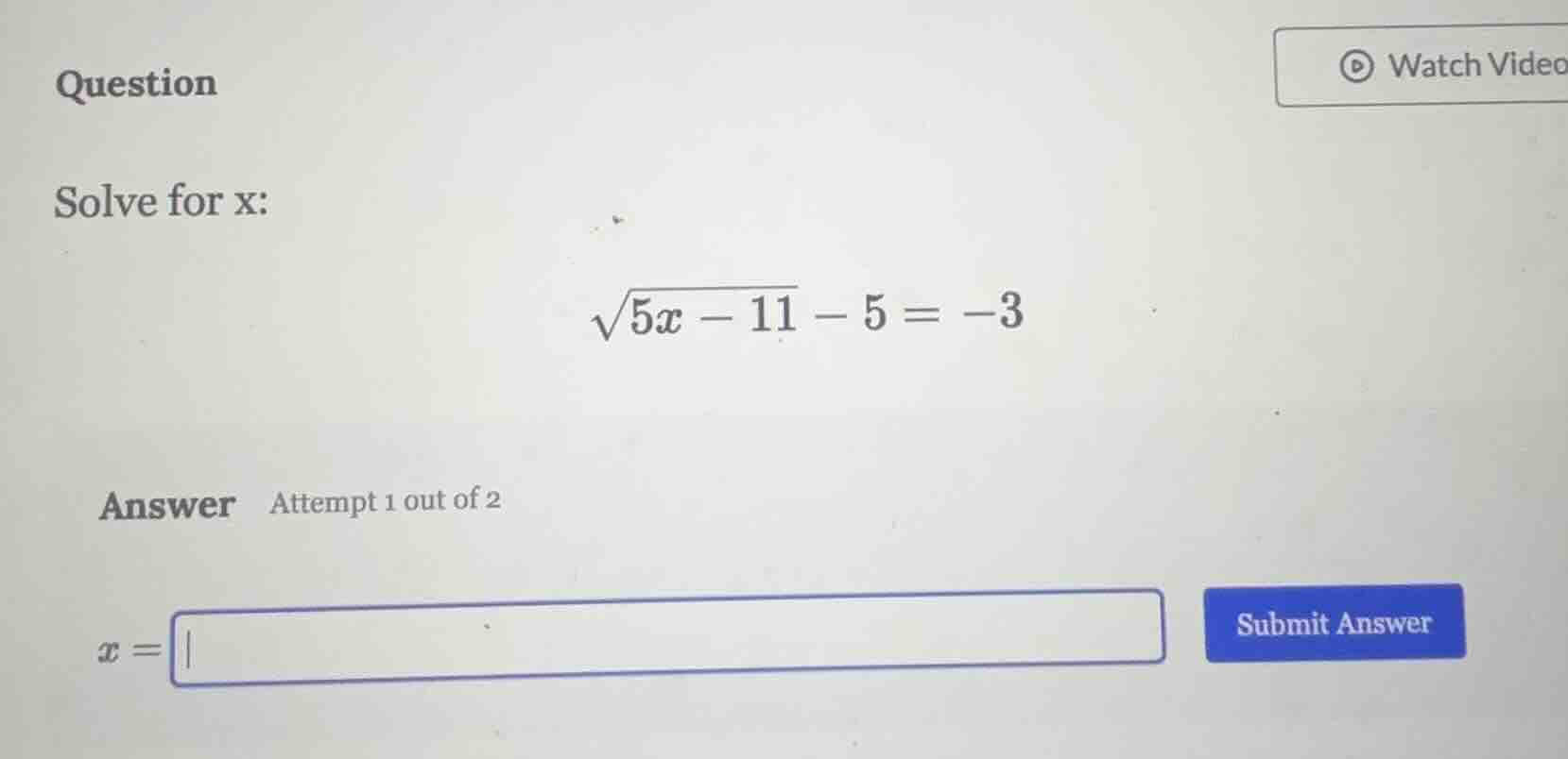 question solve for x: \\sqrt{5x - 11} - 5 = -3 answer attempt 1 out of …