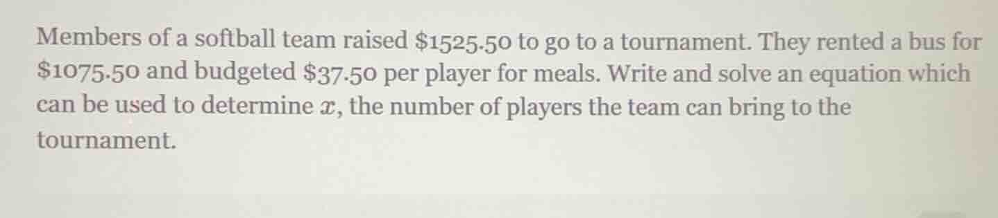 members of a softball team raised $1525.50 to go to a tournament. they …