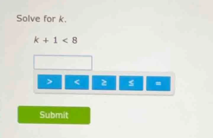 solve for k. k + 1 < 8