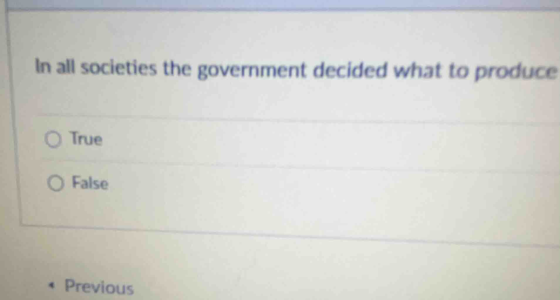 in all societies the government decided what to produce true false