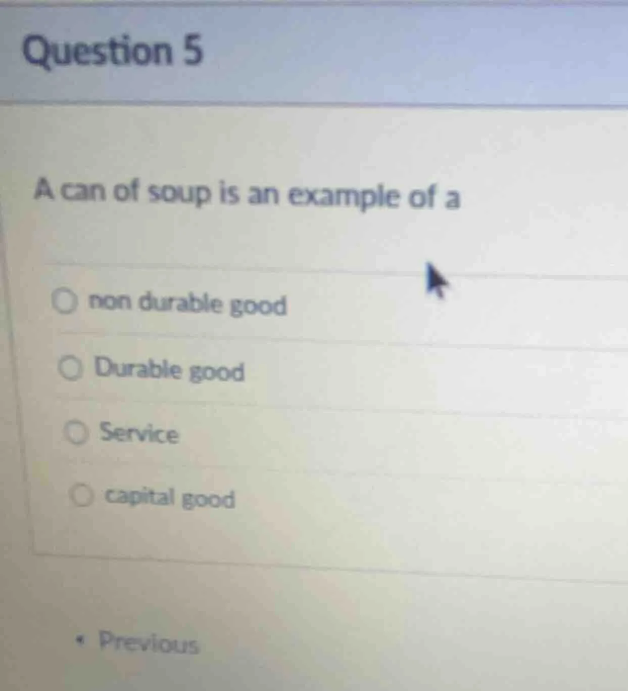 question 5 a can of soup is an example of a ○ non durable good ○ durabl…