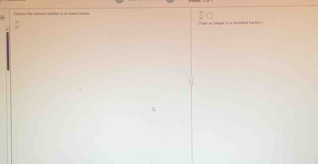 reduce the rational number to its lowest terms \\frac{12}{21} \\frac{12…
