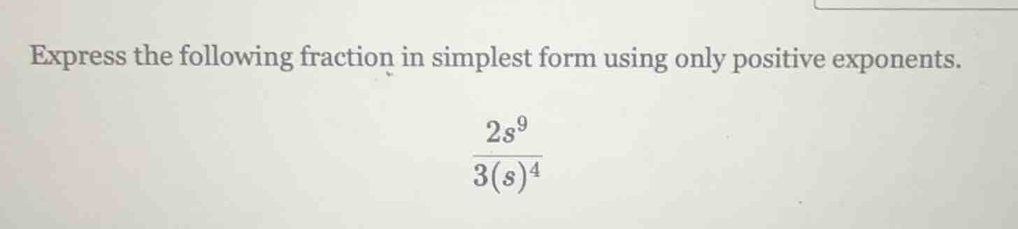express the following fraction in simplest form using only positive exp…