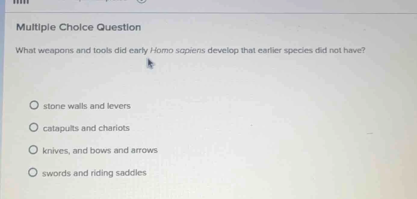 multiple choice question what weapons and tools did early homo sapiens …