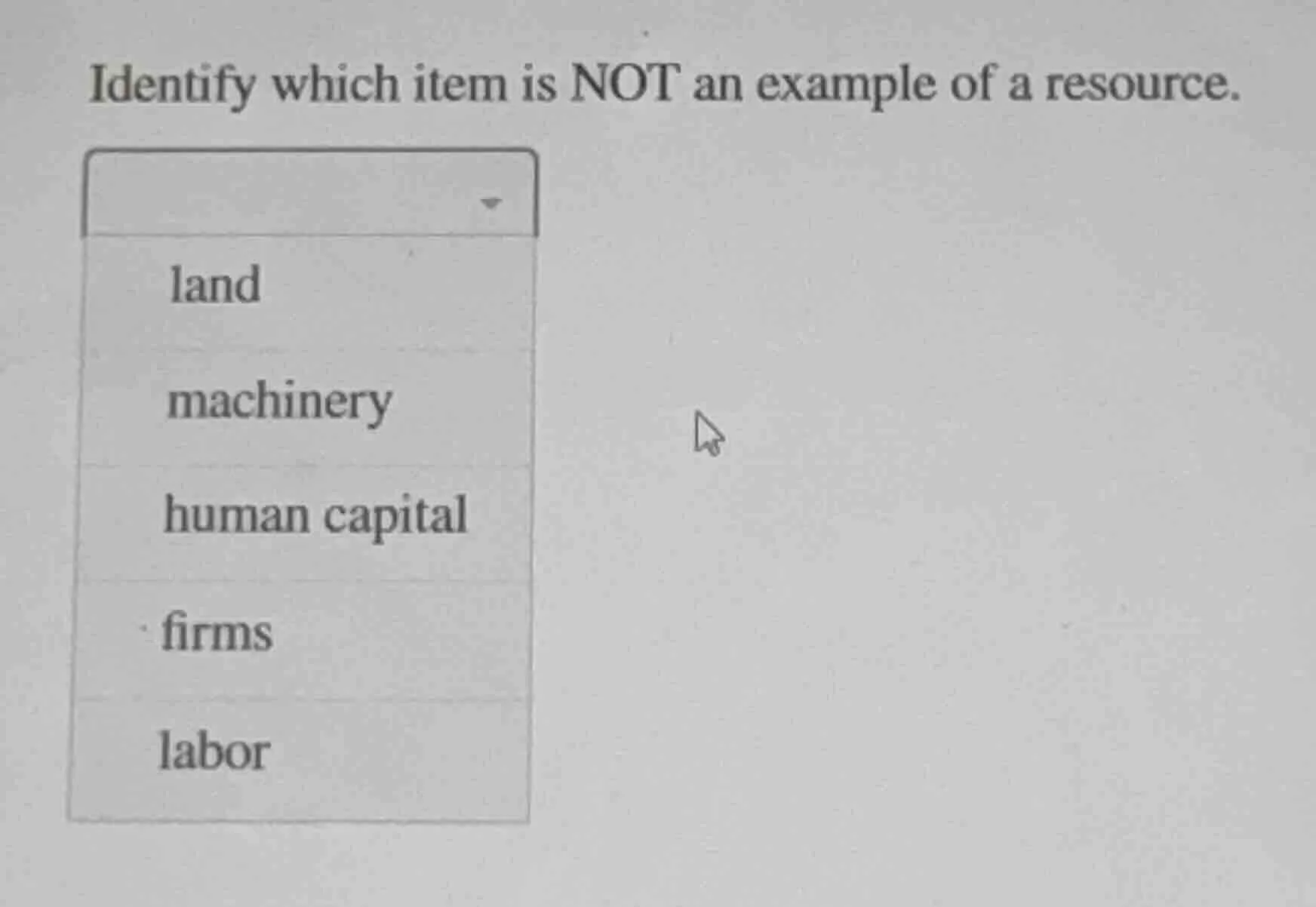 identify which item is not an example of a resource. land machinery hum…