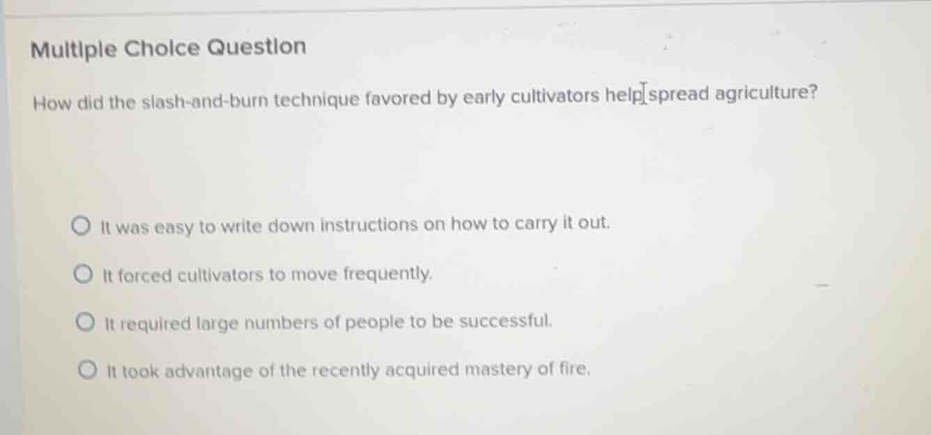 multiple choice question how did the slash-and-burn technique favored b…